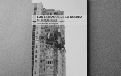 “LOS ESTRAGOS DE LA GUERRA: Mi sentido relato”